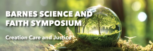 A background of plants and greenery overlaid with the words Barnes Science and Faith Symposium, Creation Care and Justice